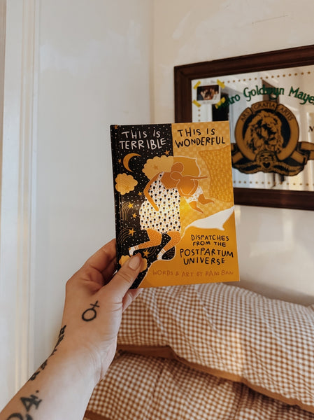 This Is Terrible This Is Wonderful: Dispatches From The Postpartum Universe