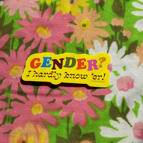 Gender? I Hardly Know 'er! Sticker