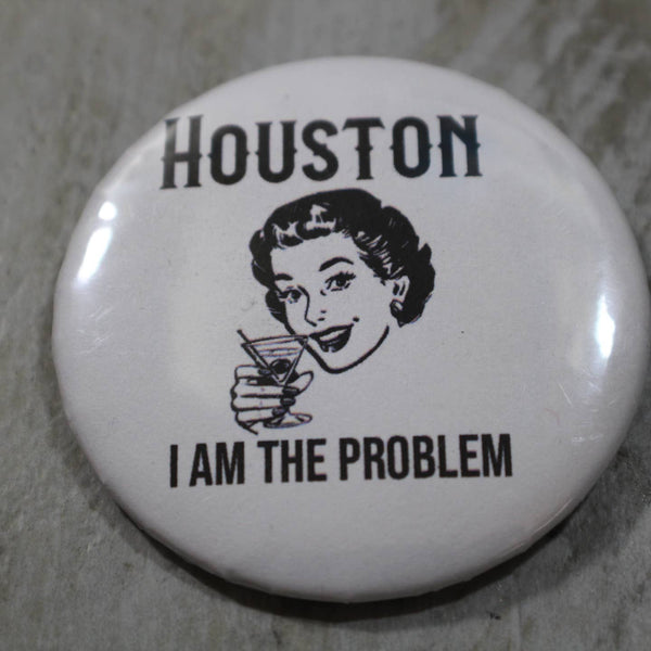 Houston I'm the Problem Button