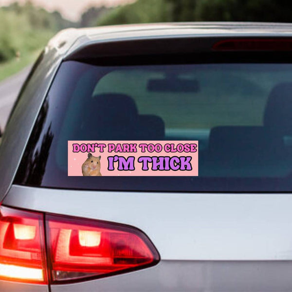 Don't Park Too Close I'm Thick Bumper Magnet