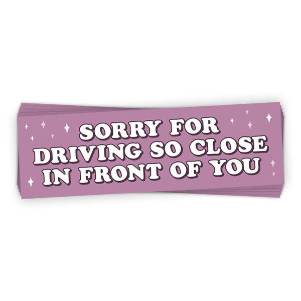 Sorry For Driving So Close To You Bumper Sticker