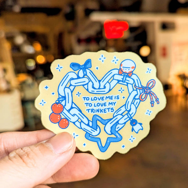 “To Love Me Is To Love My Trinkets” Sticker