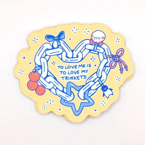 “To Love Me Is To Love My Trinkets” Sticker