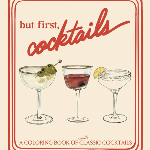 But First, Cocktails - A Coloring Book of Classic Cocktails