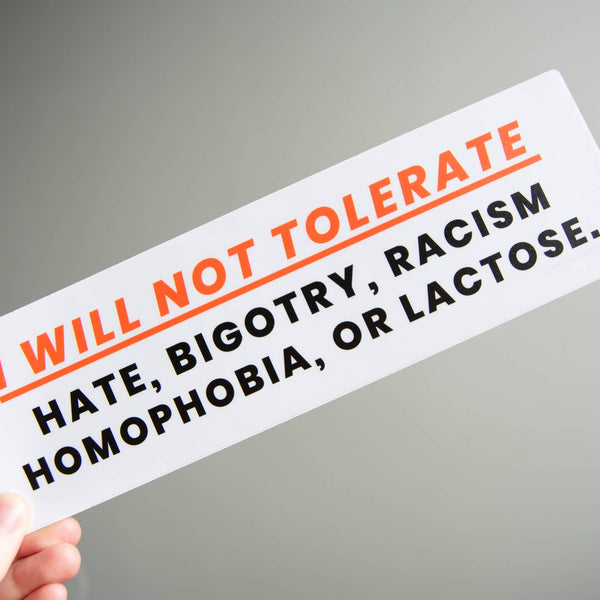 I Will Not Tolerate 10" Bumper Sticker