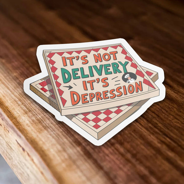 It's Not Delivery It's Depression Sticker