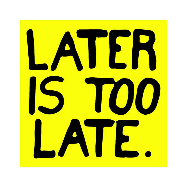 Later Is Too Late Sticker