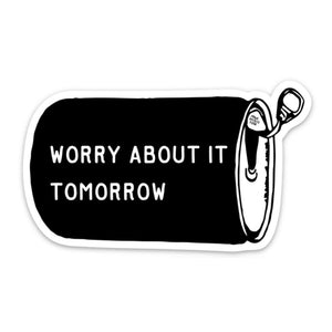 Worry About It Tomorrow Sticker