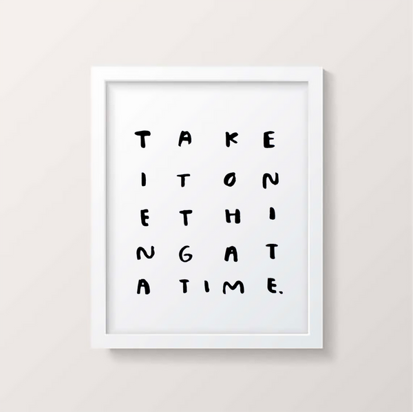 One Thing At A Time Print