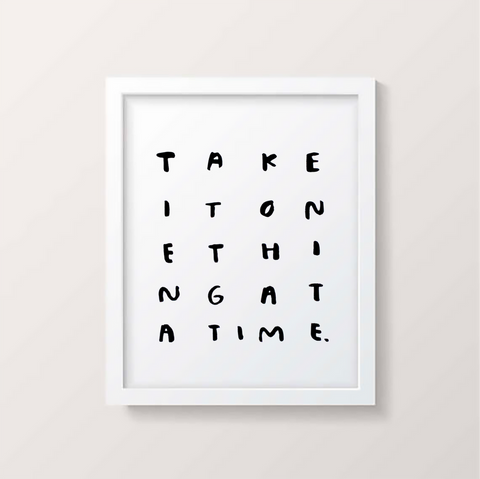 One Thing At A Time Print