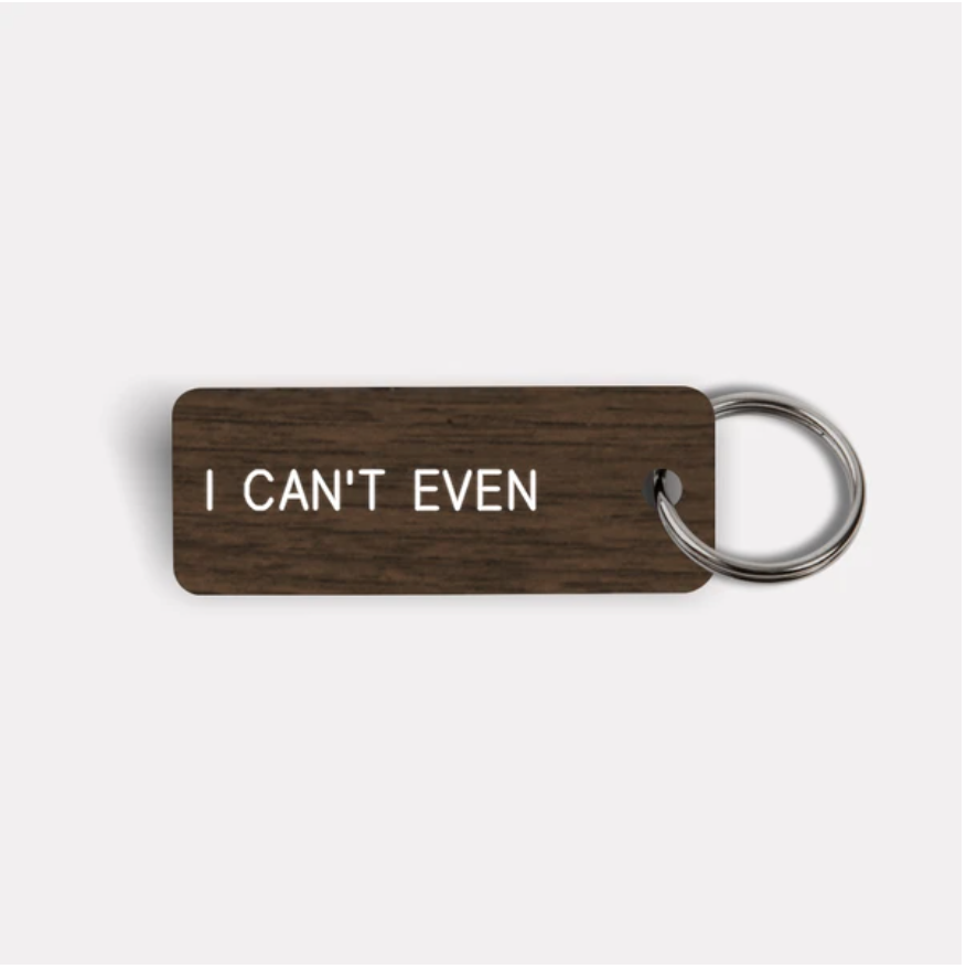 I CAN'T EVEN - Keytag